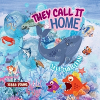 THEY CALL IT HOME: An Underwater Journey Through Amazing Marine Habitats-From Sunlit Shores to the Midnight Zone – Discover the Ocean Like Never Before! FOR AGES 6-10 YEARS 933422004X Book Cover