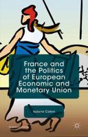 France and the Politics of European Economic and Monetary Union 1137409169 Book Cover