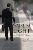 Walking in the Light: Basic Instructions for Every Believer in Christ 1475943628 Book Cover