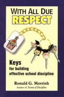 With All Due Respect: Keys for Building Effective School Discipline 0968113125 Book Cover
