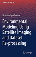 Environmental Modeling Using Satellite Imaging and Dataset Re-processing 3030134040 Book Cover