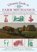Ultimate Guide to Farm Mechanics: A Practical How-To Guide for the Farmer 1629144452 Book Cover