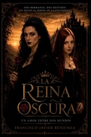 La Reina Oscura: Un amor entre dos mundos. (Spanish Edition) B0HCB4QYML Book Cover