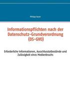 Informationspflichten nach der Datenschutz-Grundverordnung (DS-GVO): Erforderliche Informationen, Ausschlusstatbestände und Zulässigkeit eines Medienbruchs 3748138709 Book Cover