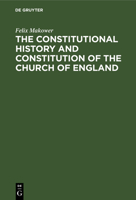 The Constitutional History and Constitution of the Church of England 3112683994 Book Cover