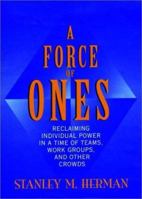 A Force of Ones: Reclaiming Individual Power in a Time of Teams, Work Groups, and Other Crowds (Jossey Bass Business and Management Series) 1555425615 Book Cover