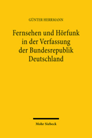 Fernsehen Und Horfunk in Der Verfassung Der Bundesrepublik Deutschland Zugleich Ein Beitrag Zu Weiteren Allgemeinen Verfassungsrechtlichen Und Kommuni 3166366725 Book Cover