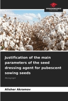 Justification of the main parameters of the seed dressing agent for pubescent sowing seeds 6208260507 Book Cover