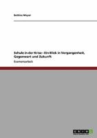 Schule in der Krise - Ein Blick in Vergangenheit, Gegenwart und Zukunft 363894669X Book Cover