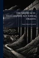 Die Mehrfach-Telegraphie Auf Einem Drahte 1141838737 Book Cover