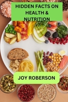 HIDDEN FACTS ON HEALTH & NUTRITION B0CDJ2M8WF Book Cover