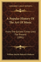 A Popular History of the Art of Music: From the Earliest Times Until the Present 1017633290 Book Cover