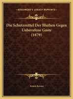 Die Schutzmittel Der Bluthen Gegen Unberufene Gaste (1879) 1168329345 Book Cover