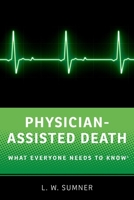 Physician-Assisted Death: What Everyone Needs to Know(r) 0190490179 Book Cover