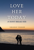 LOVE HER TODAY: & DONT BREAK HER B0FPFHD17S Book Cover