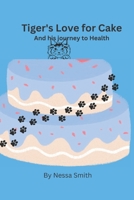 Tiger's Love for Cake: And his Journey to Health B0C7J7PGMG Book Cover