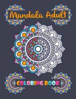 Mandala Adult Coloring Book: World's Most Beautiful 100 Unique Mandalas for Adult Relaxation, Meditation, and Happiness (Magnificent Mandalas) 1077339267 Book Cover