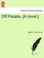 Off Parade. [A novel.] 1241392609 Book Cover