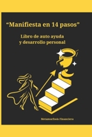 Manifiesta en 14 pasos: Libro de auto ayuda , Desarrollo personal y Financiero (Metamorfosis Financiera) (Spanish Edition) B0DZHBS55X Book Cover