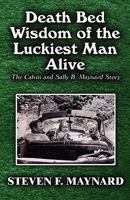Death Bed Wisdom of the Luckiest Man Alive: The Calvin and Sally B. Maynard Story 1456033581 Book Cover