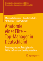 Anatomie einer Elite – Top-Manager in Deutschland: Deutungsmuster, Prinzipien des Wirtschaftens und der Organisation (Organization, Management and ... Management und Kriminalität) 3658492619 Book Cover