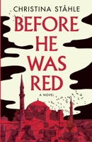 Before He Was Red: Forbidden love and political intrigue in the last days of the Ottoman Empire 9083607100 Book Cover