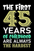 The First 45 Years Of Childhood Are Always The Hardest: 45th Birthday Journal for Woman - Happy 45th Birthday Present Blank Lined Notebook -Funny Birthday Notebook And Journal To Write In For 45 Year  1700791508 Book Cover