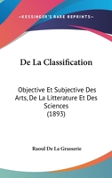 de La Classification Objective Et Subjective Des Arts, de La Litta(c)Rature Et Des Sciences 2013561261 Book Cover