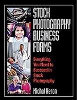 Stock Photography Business Forms: Everything You Need to Succeed in Stock Photography 1880559706 Book Cover