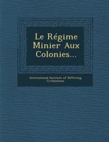 Le Regime Minier Aux Colonies... 1179661958 Book Cover