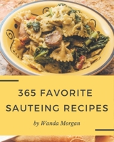 365 Favorite Sauteing Recipes: Welcome to Sauteing Cookbook B08QRKV8J7 Book Cover