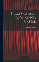 From Sawdust to Windsor Castle 101628781X Book Cover