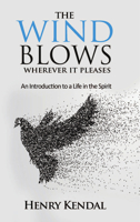 Wind Blows Wherever it Pleases: The Adventure of Life in the Spirit 1780781326 Book Cover
