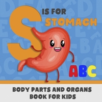S is for Stomach: ABC's For Future Doctor, Physician or Nurse : Alphabet Book (Baby Book, Children's Book, Toddler Book, Kids Book, preschooler book ) B089TXGQMH Book Cover