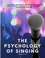 The Psychology of Singing - A Rational Method of Voice Culture Based on a Scientific Analysis of All Systems, Ancient and Modern 1805479490 Book Cover