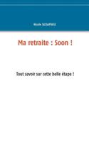 Ma retraite: Soon !: Tout savoir sur cette belle étape ! 2322077534 Book Cover