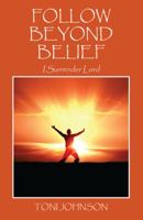 Follow Beyond Belief: I Surrender Lord 1432787616 Book Cover