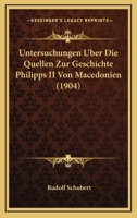 Untersuchungen Uber Die Quellen Zur Geschichte Philipps II Von Macedonien (1904) 1160266840 Book Cover