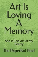 Art Is Loving A Memory: She Is The Art of My Poetry B0GQGM1KPL Book Cover