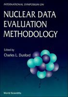 Nuclear Data Evaluation Methodology - Proceedings of the International Symposium 9810212852 Book Cover