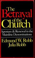 Betrayal of the Church: Apostasy and Renewal in the Mainline Denominations 0891074031 Book Cover