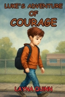 Luke's Adventure of Courage: An Inspiring Story to Help Kids Face Fear and Build Inner Strength (The Virtue Adventures) B0F6WBK3TL Book Cover