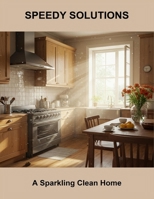Speedy Solutions: A Sparkling Clean Home B0FSCZMX93 Book Cover