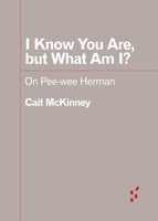 I Know You Are, But What Am I?: On Pee-Wee Herman 1517918286 Book Cover