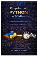 El sprint de Python de 30 días: Guía para principiantes sobre competencia profesional (Spanish Edition) B0GSK51N7M Book Cover
