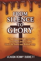 From Silence to Glory: What Happened between the Sealing of Jesus’s Tomb Until the Stone was Rolled Away B0GFNPSNHX Book Cover