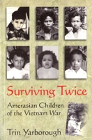 Surviving Twice: Amerasian Children of the Vietnam War 157488865X Book Cover
