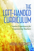 The Left-Handed Curriculum: Creative Experiences for Empowering Teachers 1623961777 Book Cover