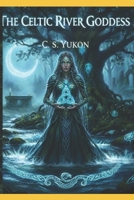 The Celtic River Goddess B0GK7SZQSK Book Cover