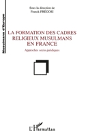 La Formation des Cadres Religieux Musulmans en France: Approches sociojuridiques (Musulmans D'Europe) (French Edition) 2738467989 Book Cover